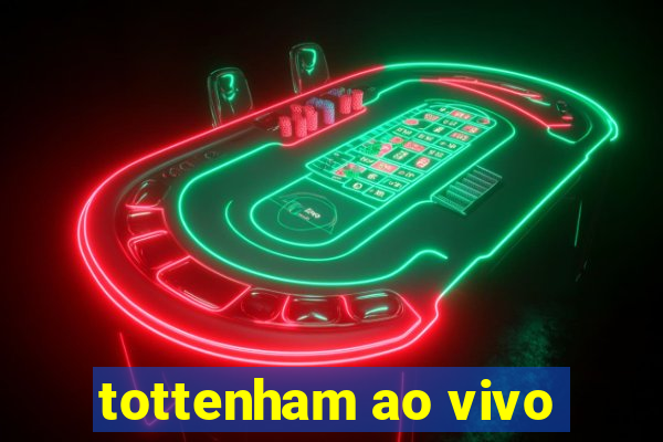 tottenham ao vivo